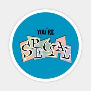 You're special! Magnet